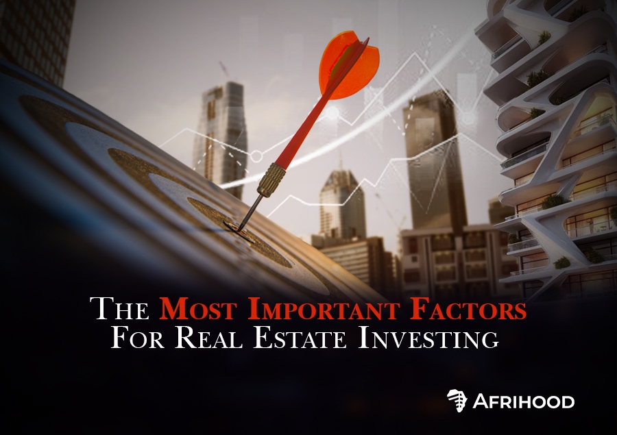 The Most Important Factors for Real Estate Investing